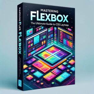 Master Flexbox In CSS: Ultimate Guide For Responsive Layouts