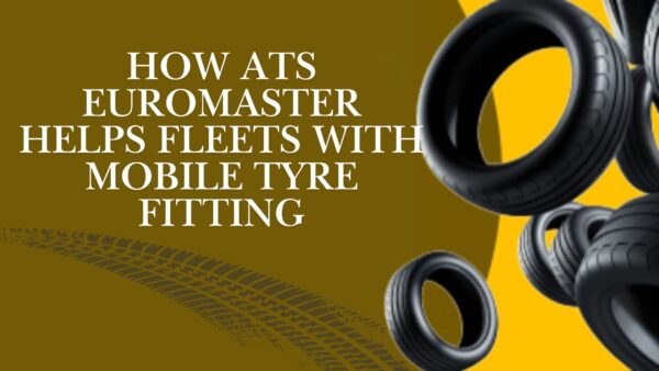 How ATS Euromaster Supports Fleets with Mobile Tyre Fitting Services