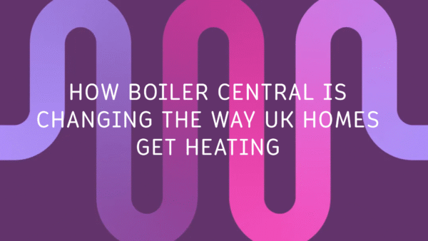 How Boiler Central Is Changing the Way UK Homes Get Heating