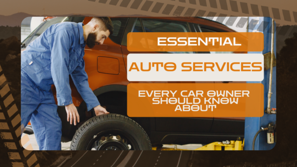 Essential Auto Services Every Car Owner Should Know About