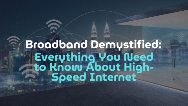 Broadband Demystified: Everything You Need to Know About High-Speed Internet