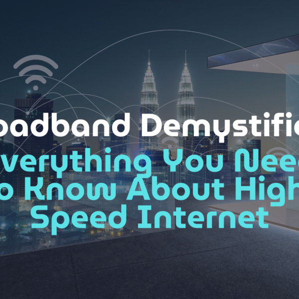 Broadband Demystified: Everything You Need to Know About High-Speed Internet