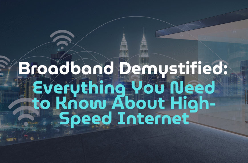 Broadband Demystified: Everything You Need to Know About High-Speed Internet